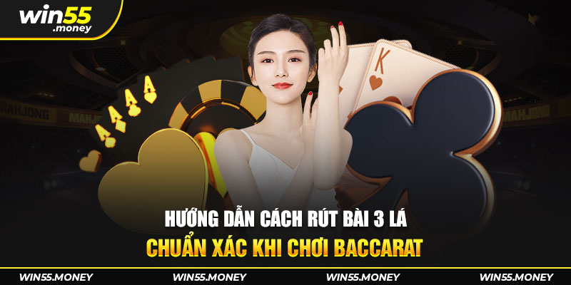 Hướng dẫn cách rút lá bài thứ 3 chuẩn xác khi chơi baccarat 