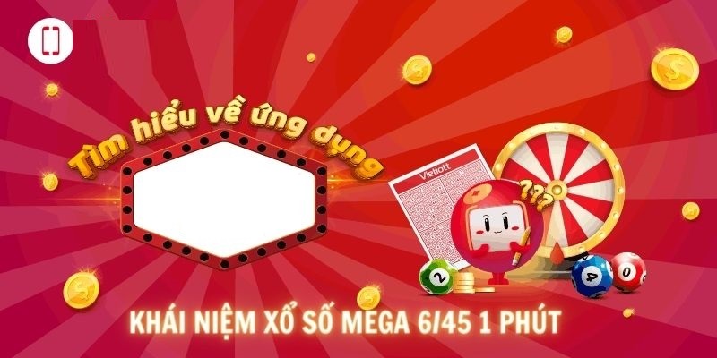 Khái niệm cơ bản về xổ số Mega 6/45 1 phút