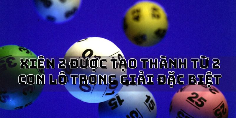 Lô xiên 2 sẽ được tạo thành từ 2 con lô trong giải đặc biệt