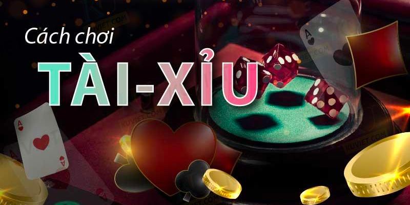 Hướng dẫn lối chơi tài xỉu nhanh nhất