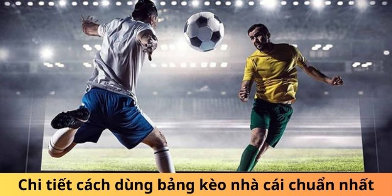 Chi tiết cách dùng bảng kèo nhà cái chuẩn nhất