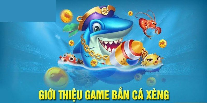 Giới thiệu tựa game bắn cá thú vị  - Bắn cá xèng 