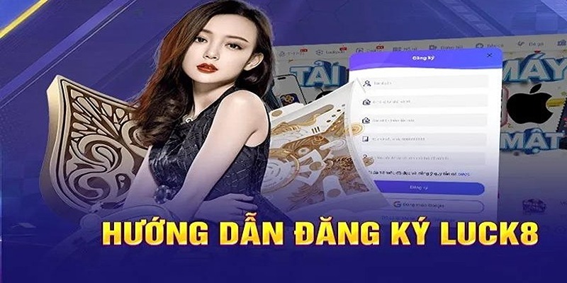 Đăng Ký Luck8 - Thao Tác Nhanh, Đơn Giản Chỉ Với Vài Bước