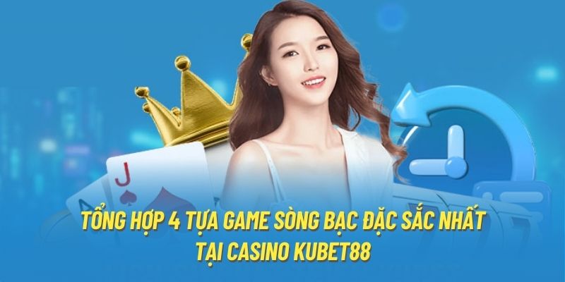 Tổng hợp 4 tựa game sòng bạc đặc sắc nhất tại Casino KUBET88